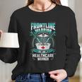 Frontline Warrior Healthcare Worker Long Sleeve T-Shirt Gifts for Her