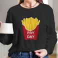 Fry Day Fryday French Fry Long Sleeve T-Shirt Gifts for Her