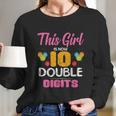 Funny 10Th Birthday Gift This Girl Is Now 10 Double Digit Gift Long Sleeve T-Shirt Gifts for Her