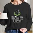 Funny Massage Therapist Relaxation Happens Long Sleeve T-Shirt Gifts for Her