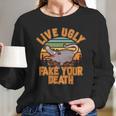 Funny Vintage Live Ugly Fake Your Death Long Sleeve T-Shirt Gifts for Her