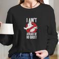 Ghostbusters I Aint Afraid Of No Ghost Long Sleeve T-Shirt Gifts for Her