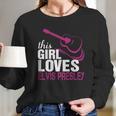 This Girl Loves Her Elvis Presley Long Sleeve T-Shirt Gifts for Her