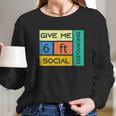 Give Me 6 Feet Social Distancing Long Sleeve T-Shirt Gifts for Her