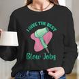 I Give The Best Blow Jobs Funny Hairstylist Hairdresser Long Sleeve T-Shirt Gifts for Her