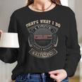 That What I Do Gmc And I Knows Thing Long Sleeve T-Shirt Gifts for Her