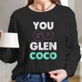 You Go Glen Coco Text Variety Graphic Long Sleeve T-Shirt Gifts for Her