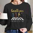 The Golden Girls Abbey Road Signatures Long Sleeve T-Shirt Gifts for Her