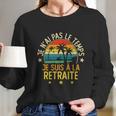 Grandgiftpère Je Nai Pas Le Temps Je Suis À La Retraite Drôle Funny Gift Long Sleeve T-Shirt Gifts for Her