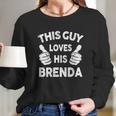 This Guy Loves His Brenda Shirt Long Sleeve T-Shirt Gifts for Her