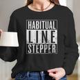 Habitual Line Stepper Funny Rule Breaker Long Sleeve T-Shirt Gifts for Her