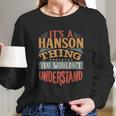 It Is A Hanson Thing You Wouldnt Understand Long Sleeve T-Shirt Gifts for Her