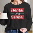 Hentai With Senpai Japanese Anime Manga Cute T-Shirt Long Sleeve T-Shirt Gifts for Her