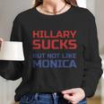 Hillary Sucks Not Monica Long Sleeve T-Shirt Gifts for Her