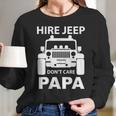 Hire Jeep Dont Care Papa Long Sleeve T-Shirt Gifts for Her