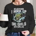 On Weekend I Hook Up With Big Girls Who Swallow Gift Fishing Long Sleeve T-Shirt Gifts for Her