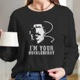 I Am Your Huckleberry Cowboy Quote And Funny Sayings Long Sleeve T-Shirt Gifts for Her