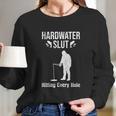 Ice Fishing Hardwater Slut Fisherman Gift Long Sleeve T-Shirt Gifts for Her