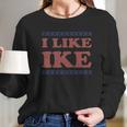 I Like IkeShirt Long Sleeve T-Shirt Gifts for Her