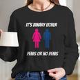 Its Binary Either Penis Or No Penis Long Sleeve T-Shirt Gifts for Her