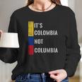 Its Colombia Not Columbia Cute Colombian Long Sleeve T-Shirt Gifts for Her