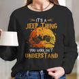 Its A Jeeps Thing You Wouldnt Understand Funny Halloween Long Sleeve T-Shirt Gifts for Her