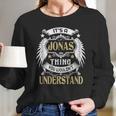 Its A Jonas Thing You Wouldnt Understand Name Long Sleeve T-Shirt Gifts for Her