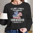 Its Not The Party Until The Ironworker Shows Up Long Sleeve T-Shirt Gifts for Her