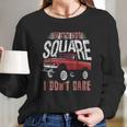 If Its Not Square I Dont Care Funny Squarebody Vintage Long Sleeve T-Shirt Gifts for Her