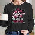 Its A Selena Thing You Wouldnt Understand Long Sleeve T-Shirt Gifts for Her