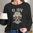 Jefe Men Mexican Boss Sugar Skull Day Of The Dead Long Sleeve T-Shirt Gifts for Her