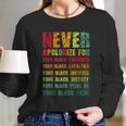 Juneteenth Scratch Never Apologize For Your Blackness Long Sleeve T-Shirt Gifts for Her