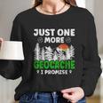 Just One More Geocache Geocacher Geocaching Fans Long Sleeve T-Shirt Gifts for Her