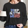 Keep Austin Weird Quotes Long Sleeve T-Shirt Gifts for Her