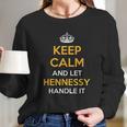 Keep Calm And Let Hennessy Handle It Cool Gift Idea Long Sleeve T-Shirt Gifts for Her