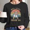 Well La Dee Fricking Da Vintage Gift Long Sleeve T-Shirt Gifts for Her