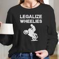 Legalize - Legalize Wheelies - Motorcycling And T-Shirt Long Sleeve T-Shirt Gifts for Her