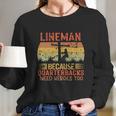 Lineman Because Quarterbacks Need Heroes Too Vintage Electric Cable Long Sleeve T-Shirt Gifts for Her