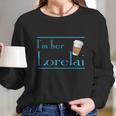 Im Her Lorelai T-Shirt Long Sleeve T-Shirt Gifts for Her