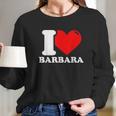 I Love Barbara Long Sleeve T-Shirt Gifts for Her