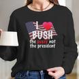 I Love Bush Funny Long Sleeve T-Shirt Gifts for Her