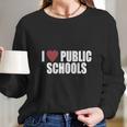 I Love Public SchoolsShirt Long Sleeve T-Shirt Gifts for Her