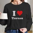 I Love Tiernan I Heart Tiernan Long Sleeve T-Shirt Gifts for Her