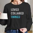 Loved Collared Owned Kinky Long Sleeve T-Shirt Gifts for Her