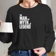 The Man The Myth The Legend Long Sleeve T-Shirt Gifts for Her