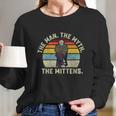 The Man The Myth The Mittens Bernie Sanders Mood Meme Gift Long Sleeve T-Shirt Gifts for Her