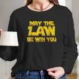 May The Law Be With You Funny New Lawyer Attorney Long Sleeve T-Shirt Gifts for Her