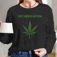 My Medication Marijuana Cannabis Tank Top Long Sleeve T-Shirt Gifts for Her