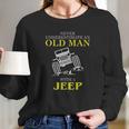 Mens Funny Jeep Tshirt Old Man With A Jeep Tee Long Sleeve T-Shirt Gifts for Her