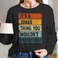 Mens Its A Jonas Thing - Jonas Name Personalized Long Sleeve T-Shirt Gifts for Her